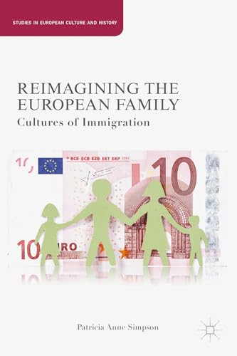 Beispielbild fr Reimagining the European Family: Cultures of Immigration (Studies in European Culture and History) zum Verkauf von Learnearly Books
