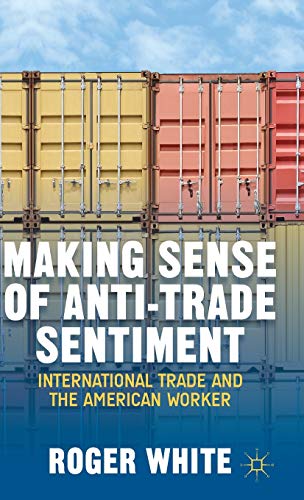 Stock image for Making Sense of AntiTrade Sentiment International Trade and the American Worker for sale by PBShop.store US