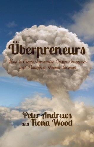 Uberpreneurs: How to Create Innovative Global Businesses and Transform Human Societies (9781137376145) by Andrews, Peter; Wood, Fiona