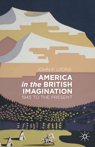9781137376787: America in the British Imagination: 1945 to the Present