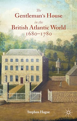 The gentleman's House in the British Atlantic World, 1680-1780