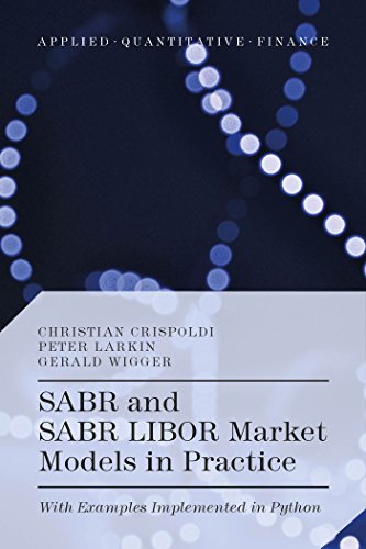 Beispielbild fr SABR and SABR LIBOR Market Models in Practice: With Examples Implemented in Python (Applied Quantitative Finance) zum Verkauf von Seattle Goodwill