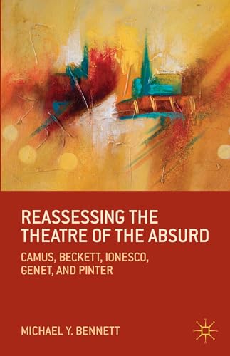 9781137378767: Reassessing the Theatre of the Absurd: Camus, Beckett, Ionesco, Genet, and Pinter
