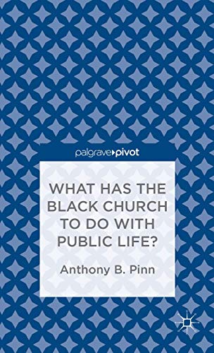 9781137380500: What Has the Black Church to do with Public Life? (Palgrave Pivot)