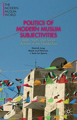 Stock image for Politics of Modern Muslim Subjectivities : Islam, Youth, and Social Activism in the Middle East for sale by Better World Books