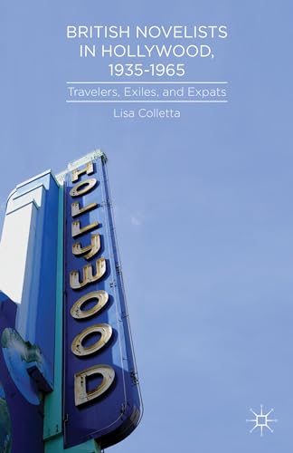 9781137380753: British Novelists in Hollywood, 1935-1965: Travelers, Exiles, and Expats