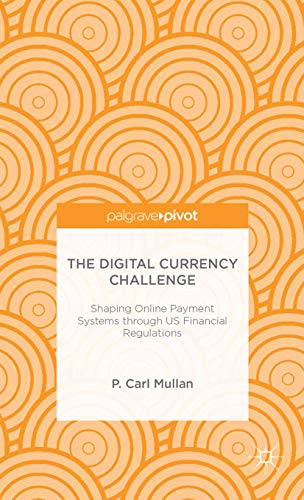 The Digital Currency Challenge: Shaping Online Payment Systems through US Financial Regulations (...