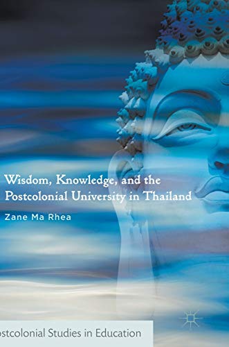 Stock image for Wisdom, Knowledge, and the Postcolonial University in Thailand (Postcolonial Studies in Education) for sale by Lucky's Textbooks