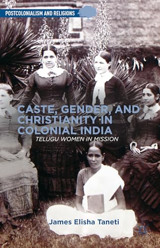 Imagen de archivo de Caste, Gender, and Christianity in Colonial India: Telugu Women in Mission a la venta por Ria Christie Collections