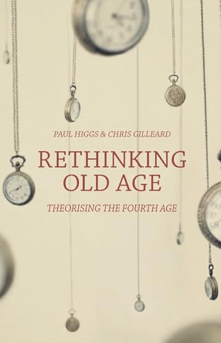 Imagen de archivo de Rethinking Old Age: Theorising the Fourth Age a la venta por WorldofBooks