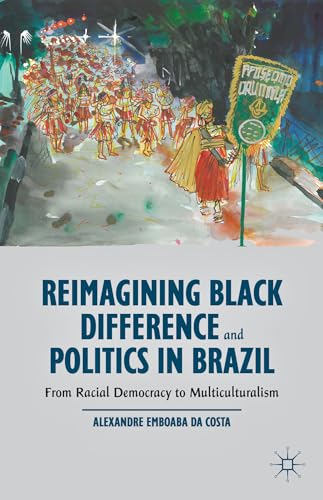 9781137386335: Reimagining Black Difference and Politics in Brazil: From Racial Democracy to Multiculturalism