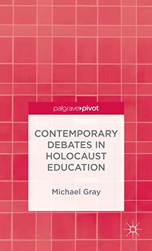 9781137388568: Contemporary Debates in Holocaust Education (Palgrave Pivot)