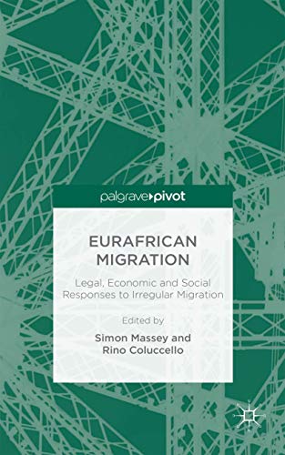 Eurafrican Migration: Legal, Economic and Social Responses to Irregular Migration