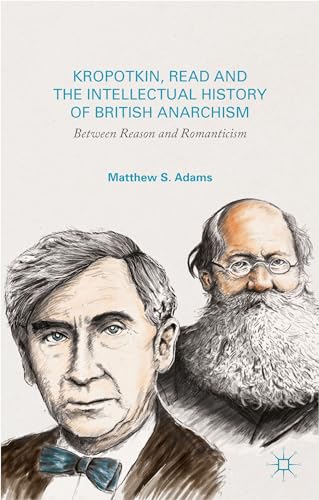 Kropotkin, Read, and the Intellectual History of British Anarchism: Between Reason and Romanticism