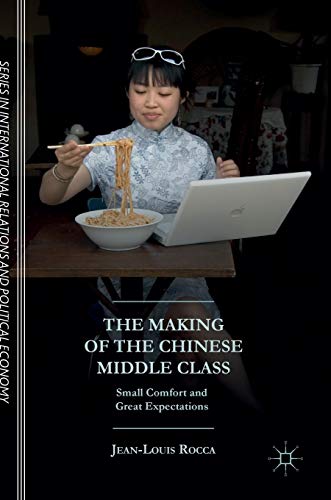 9781137393388: The Making of the Chinese Middle Class: Small Comfort and Great Expectations (The Sciences Po Series in International Relations and Political Economy)