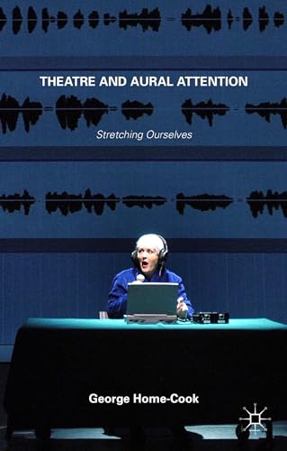 9781137393685: Theatre and Aural Attention: Stretching Ourselves