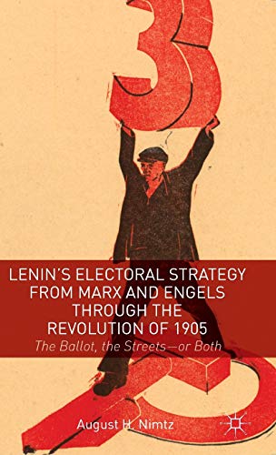9781137393777: Lenin's Electoral Strategy from Marx and Engels Through the Revolution of 1905: The Ballot, the Streets or Both