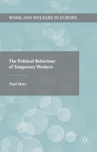 The Political Behaviour of Temporary Workers (Work and Welfare in Europe)