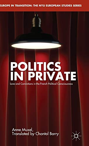 Beispielbild fr Politics in Private Love and Convictions in the French Political Consciousness zum Verkauf von Michener & Rutledge Booksellers, Inc.