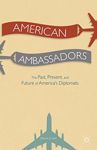 Beispielbild fr American Ambassadors : The Past, Present, and Future of America's Diplomats zum Verkauf von Better World Books
