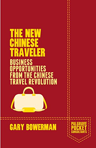 The New Chinese Traveler: Business Opportunities from the Chinese Travel Revolution (Palgrave Poc...