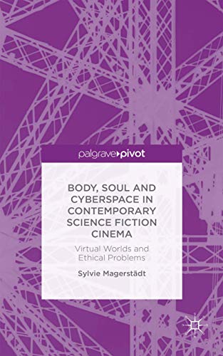 Stock image for Body; Soul and Cyberspace in Contemporary Science Fiction Cinema: Virtual Worlds and Ethical Problems for sale by Ria Christie Collections