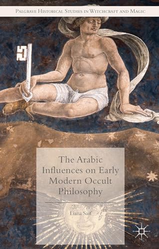 The Arabic Influences on Early Modern Occult Philosophy (Palgrave Historical Studies in Witchcraf...