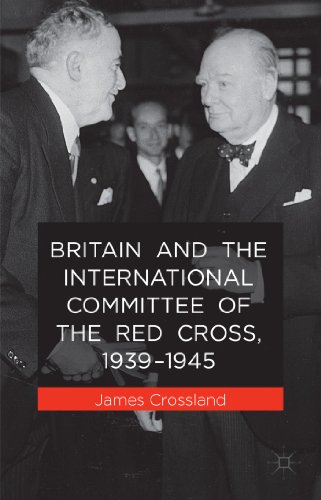 Britain and the International Committee of the Red Cross, 1939-1945 - J. Crossland
