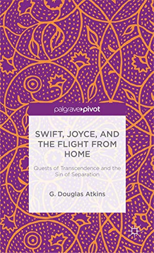 Beispielbild fr Swift, Joyce, and the Flight from Home: Quests of Transcendence and the Sin of Separation (Palgrave Pivot) zum Verkauf von WorldofBooks