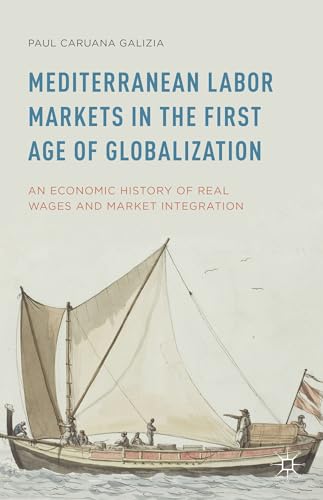 9781137401083: Mediterranean Labor Markets in the First Age of Globalization: An Economic History of Real Wages and Market Integration