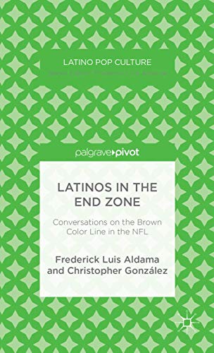 Beispielbild fr Latinos in the End Zone : Conversations on the Brown Color Line in the NFL zum Verkauf von Better World Books