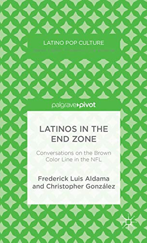 Imagen de archivo de Latinos in the End Zone : Conversations on the Brown Color Line in the NFL a la venta por Better World Books