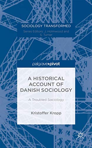 A Historical Account of Danish Sociology: A Troubled Sociology (Sociology Transformed)