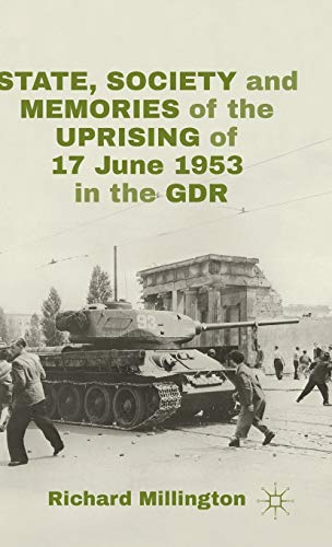 9781137403506: State, Society and Memories of the Uprising of 17 June 1953 in the GDR