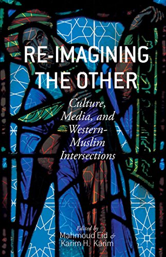 Stock image for Re-Imagining the Other: Culture; Media; and Western-Muslim Intersections for sale by Ria Christie Collections