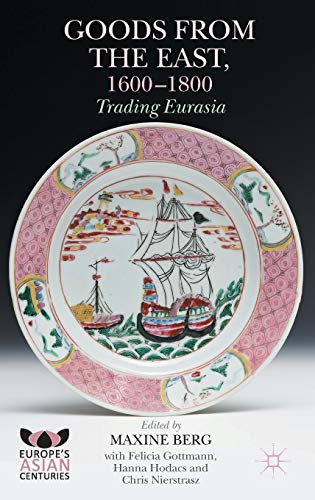 9781137403933: Goods from the East, 1600-1800: Trading Eurasia (Europe's Asian Centuries)