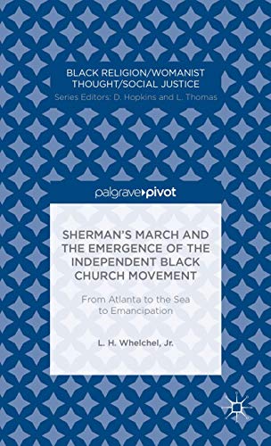 Shermanâ  s March and the Emergence of the Independent Black Church Movement: From Atlanta to the...