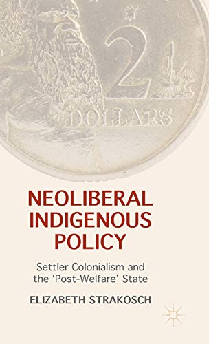 Neoliberal Indigenous Policy: Settler Colonialism and the 'Post-Welfare' State