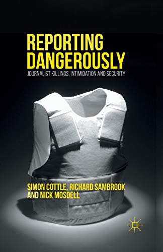 9781137406729: Reporting Dangerously: Journalist Killings, Intimidation and Security