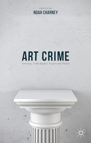 9781137407566: Art Crime: Terrorists, Tomb Raiders, Forgers and Thieves