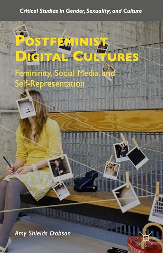Beispielbild fr Postfeminist Digital Cultures: Femininity, Social Media, and Self-Representation (Critical Studies in Gender, Sexuality, and Culture) zum Verkauf von Blue Vase Books