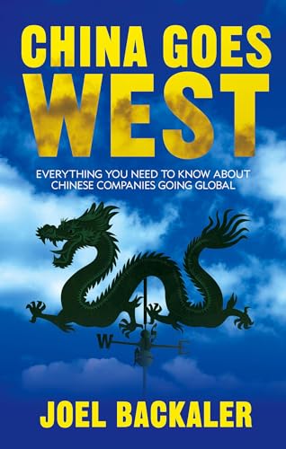 Stock image for China Goes West: Everything You Need to Know About Chinese Companies Going Global for sale by Wonder Book