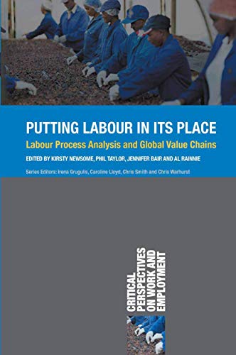 Stock image for Putting Labour in its Place: Labour Process Analysis and Global Value Chains (Critical Perspectives on Work and Employment, 5) for sale by Open Books