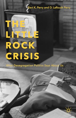 The Little Rock Crisis: What Desegregation Politics Says About Us