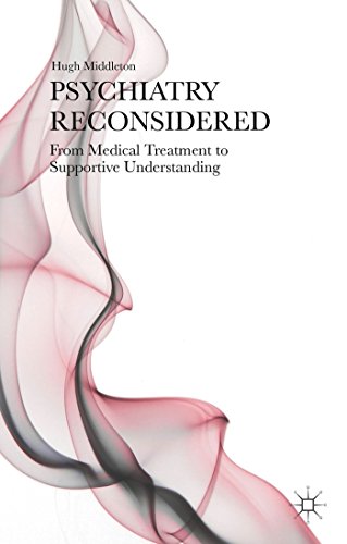 9781137411365: Psychiatry Reconsidered: From Medical Treatment to Supportive Understanding