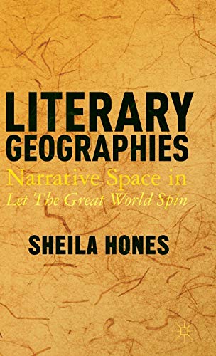 Stock image for Literary Geographies Narrative Space in Let The Great World Spin for sale by Michener & Rutledge Booksellers, Inc.