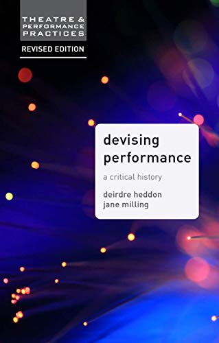 9781137426765: Devising Performance: A Critical History: 23 (Theatre and Performance Practices)