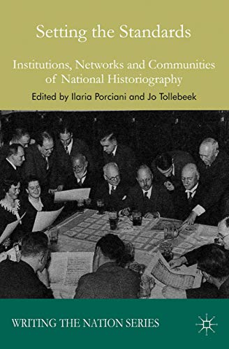 9781137428103: Setting the Standards: Institutions, Networks and Communities of National Historiography (Writing the Nation)