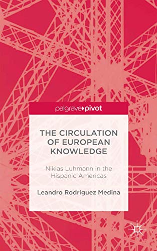 Imagen de archivo de The Circulation of European Knowledge: Niklas Luhmann in the Hispanic Americas a la venta por Friends of  Pima County Public Library