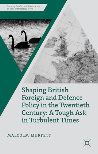 Stock image for Shaping British Foreign and Defence Policy in the Twentieth Century: A Tough Ask in Turbulent Times for sale by Ria Christie Collections